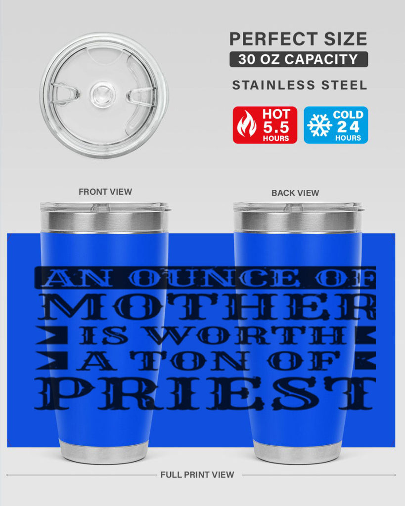 an ounce of mother is worth a ton of priest 97#- mothers day- Tumbler