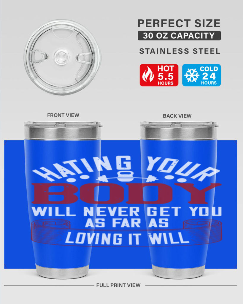 hating your body will naver get you as far as loving it will 93#- gym- Tumbler
