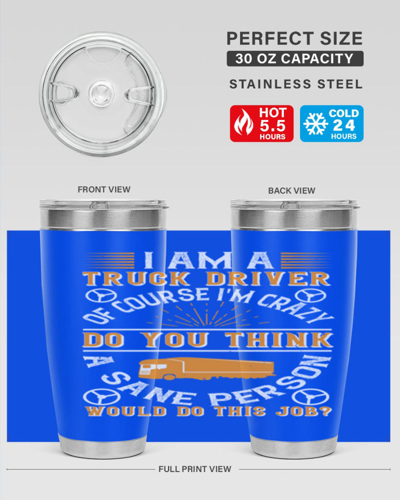 i am a truck driver of course im z Style 47#- truck driver- tumbler
