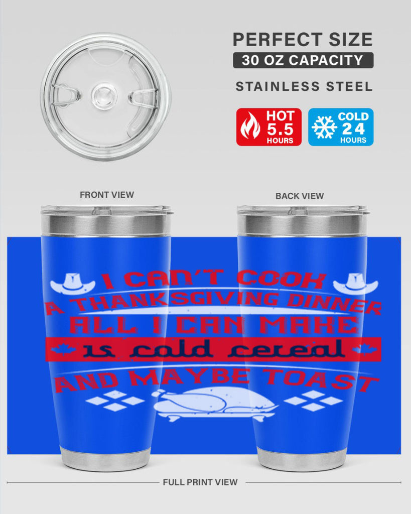 i can’t cook a thanksgiving dinner all i can make is cold cereal and maybe toast 31#- thanksgiving- Tumbler