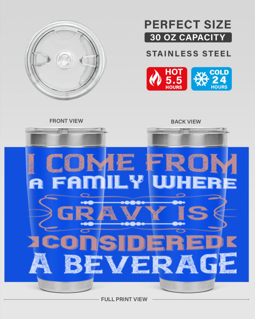 i come from a family where gravy is considered a beverage 30#- thanksgiving- Tumbler