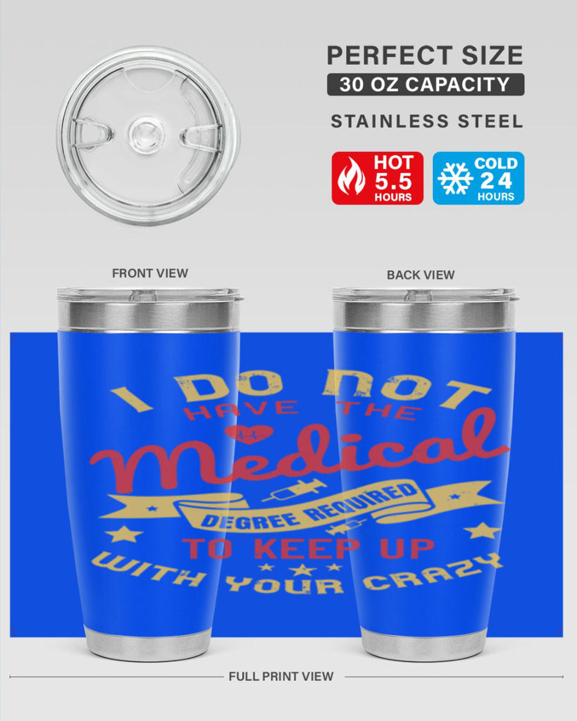 i do not have the medical degree required to keep up with your crazy Style 48#- medical- tumbler