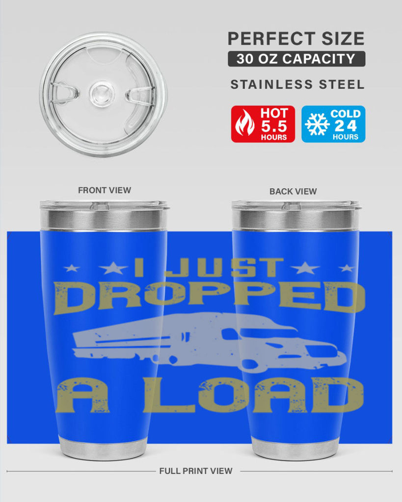 i just dropped a load Style 43#- truck driver- tumbler