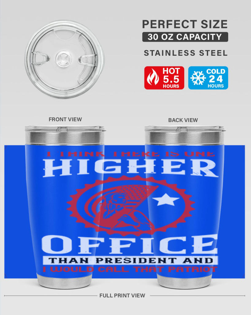 i think there is one higher office than president and i would call that patriot 58#- Veterns Day- Tumbler