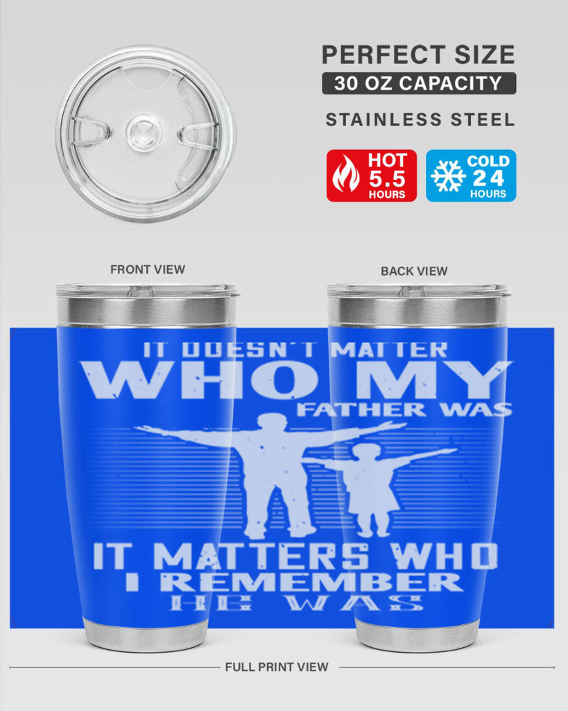 it doesn’t matter who 206#- fathers day- Tumbler