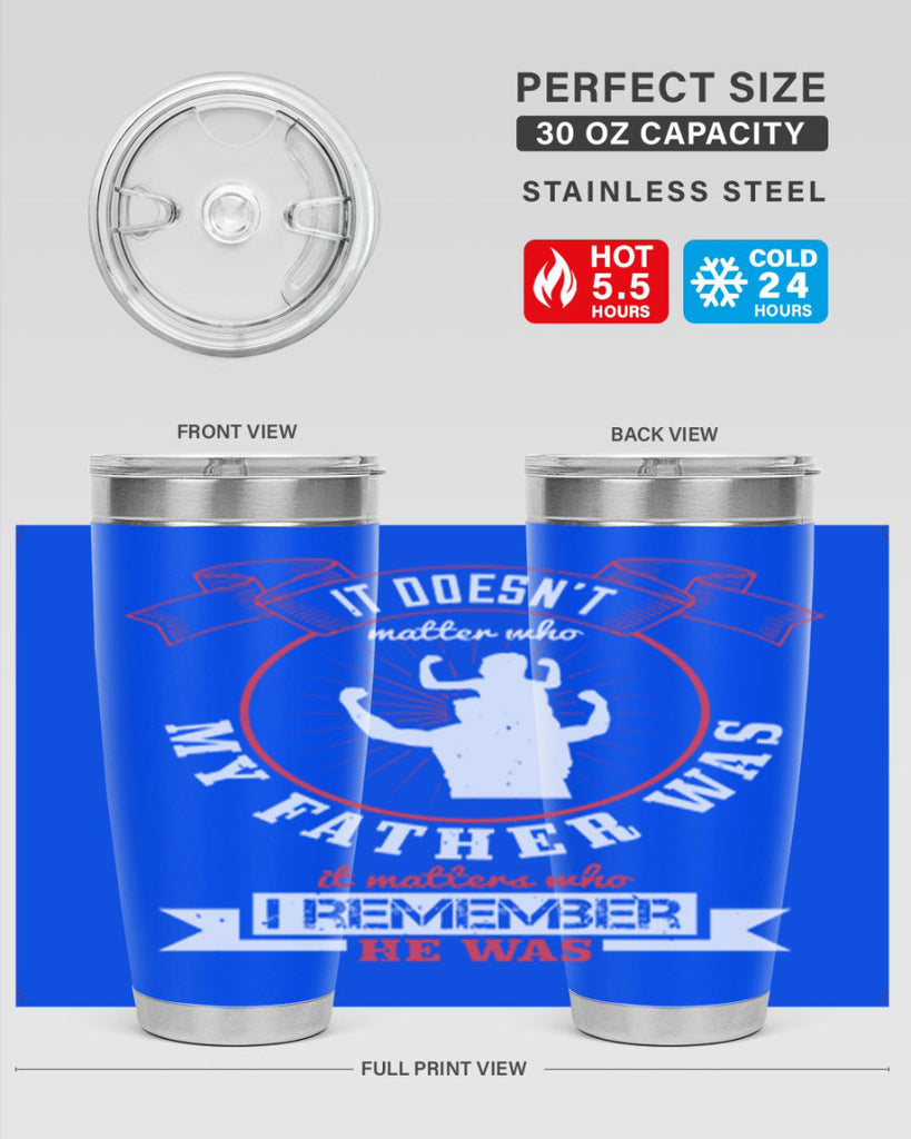 it doesn’t matter who my 203#- fathers day- Tumbler