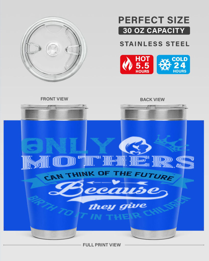 only mothers can think of the future 37#- mothers day- Tumbler