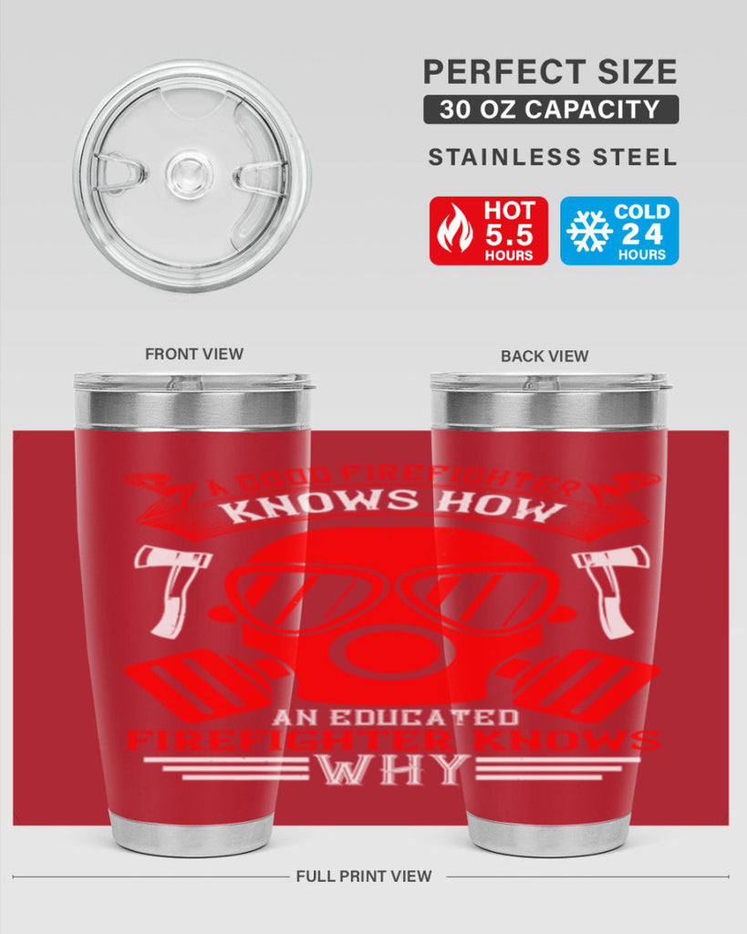 A good firefighter knows how an educated firefighter knows why Style 95#- fire fighter- tumbler