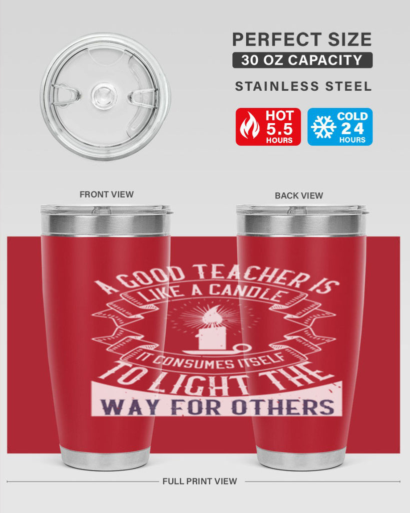 A good teacher is like a candle IT CONSUMES itself to light the way for others Style 111#- teacher- tumbler