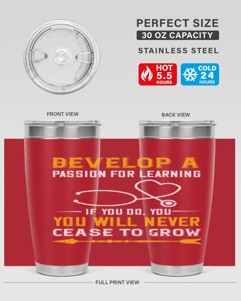 Develop a passion for learning If you do you will never cease to grow Style 399#- nurse- tumbler