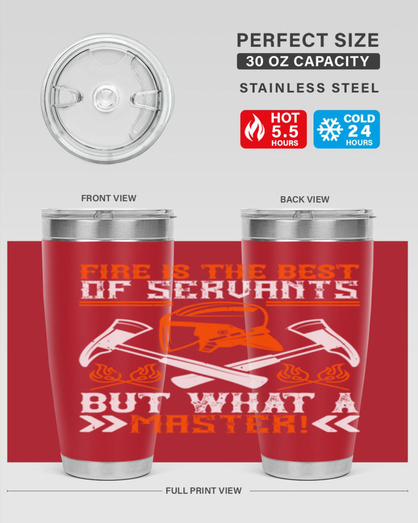 Fire is the best of servants but what a master Style 79#- fire fighter- tumbler