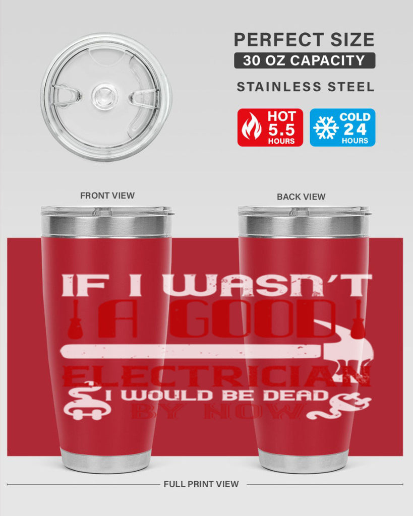 If i wasnt a good electrician i would be dead by now Style 32#- electrician- tumbler