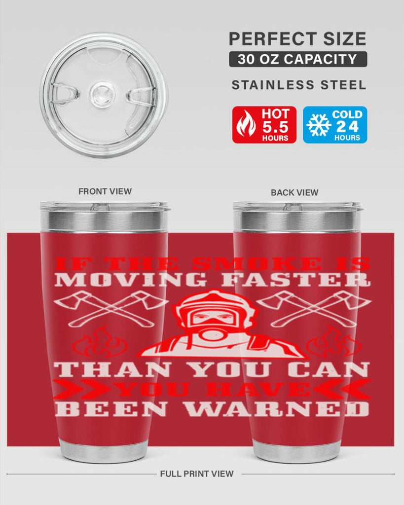 If the smoke is moving faster than you can you have been warned Style 60#- fire fighter- tumbler