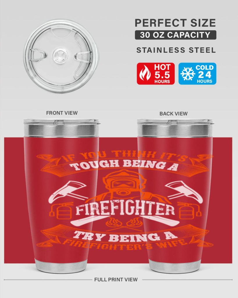 If you think it’s tough being a firefighter try being a firefighter’s wife Style 54#- fire fighter- tumbler