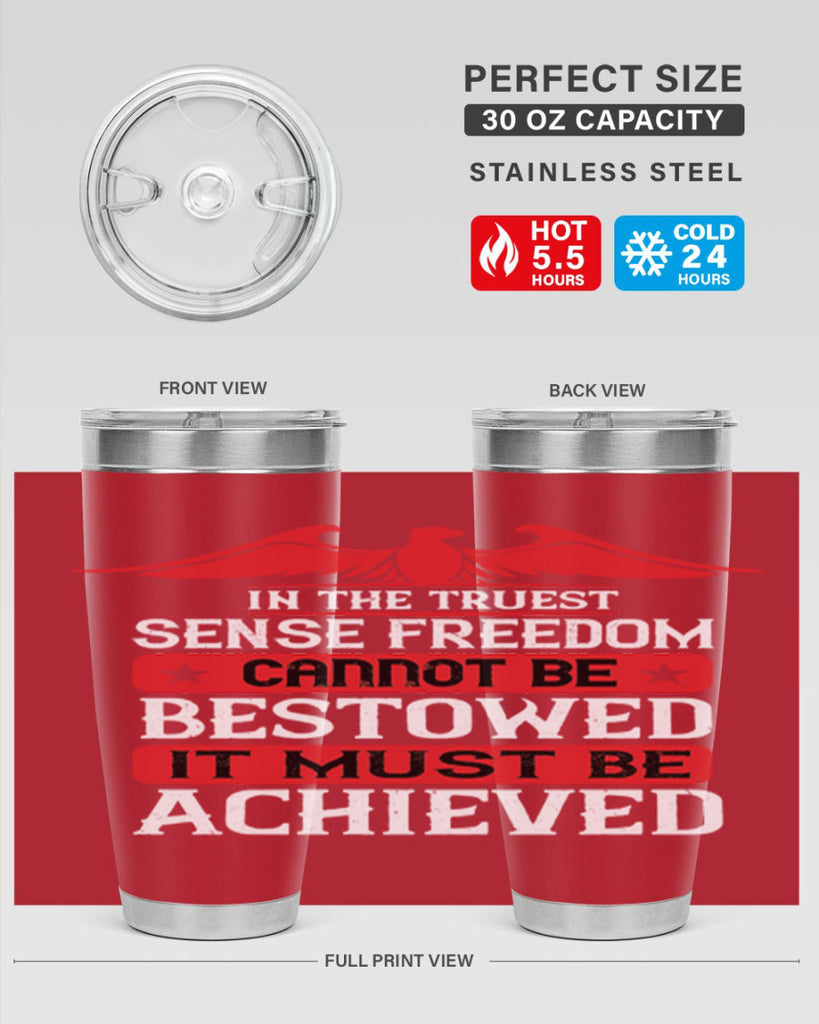 In the truest sense freedom cannot be bestowed it must be achieved Style 117#- Fourt Of July- Tumbler