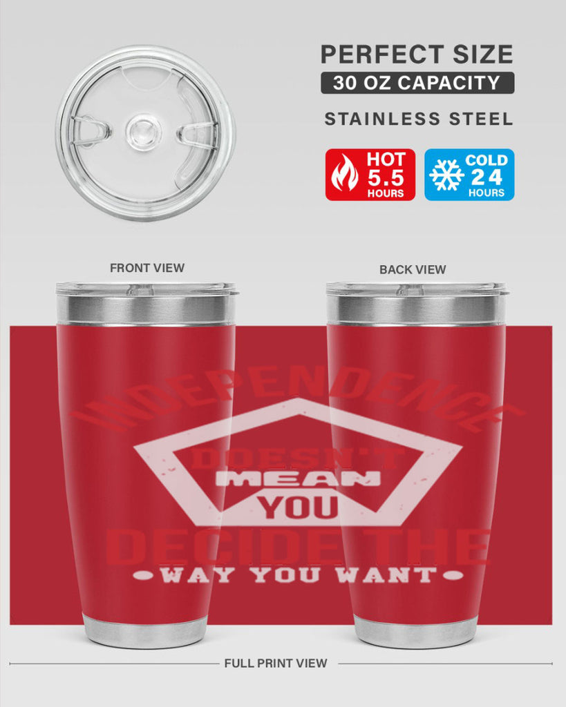 Independence doesnt mean you decide Style 22#- Fourt Of July- Tumbler