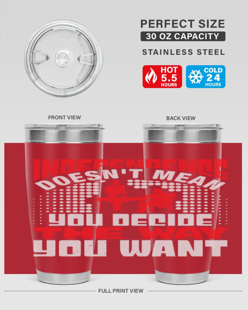 Independence doesnt mean you decide the way you want Style 21#- Fourt Of July- Tumbler