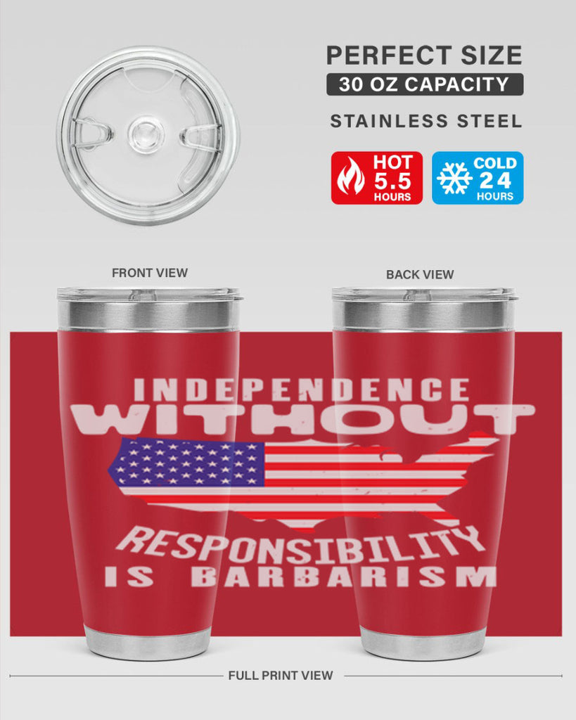 Independence without responsibility is barbarism Style 27#- Fourt Of July- Tumbler