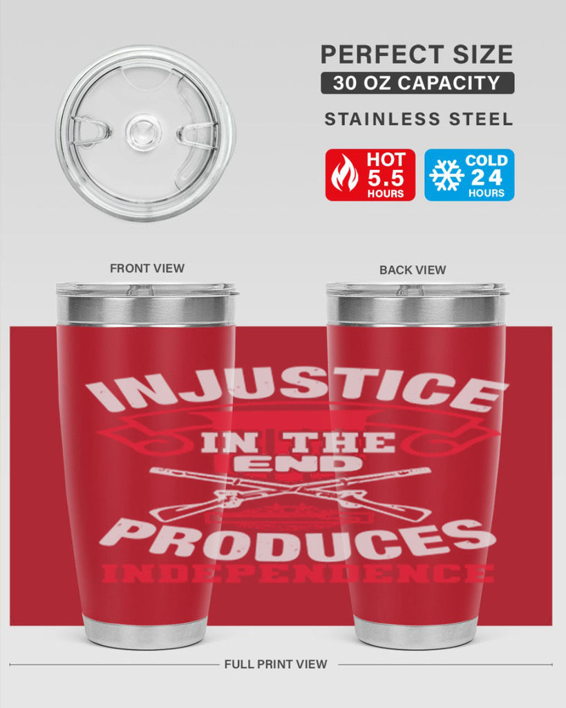 Injustice in the end produces independence Style 31#- Fourt Of July- Tumbler