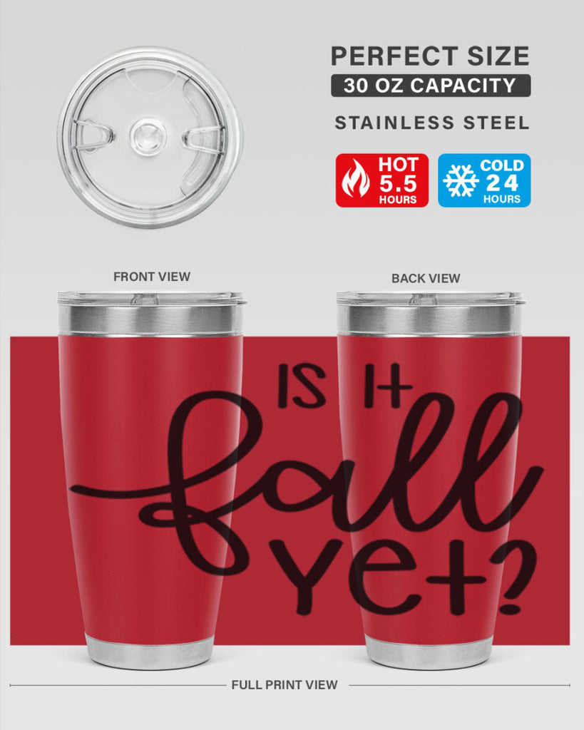 Is It Fall Yet 356#- fall- Tumbler