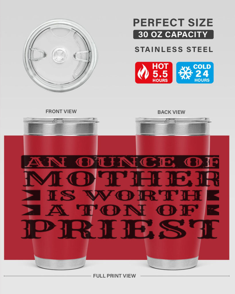 an ounce of mother is worth a ton of priest 97#- mothers day- Tumbler