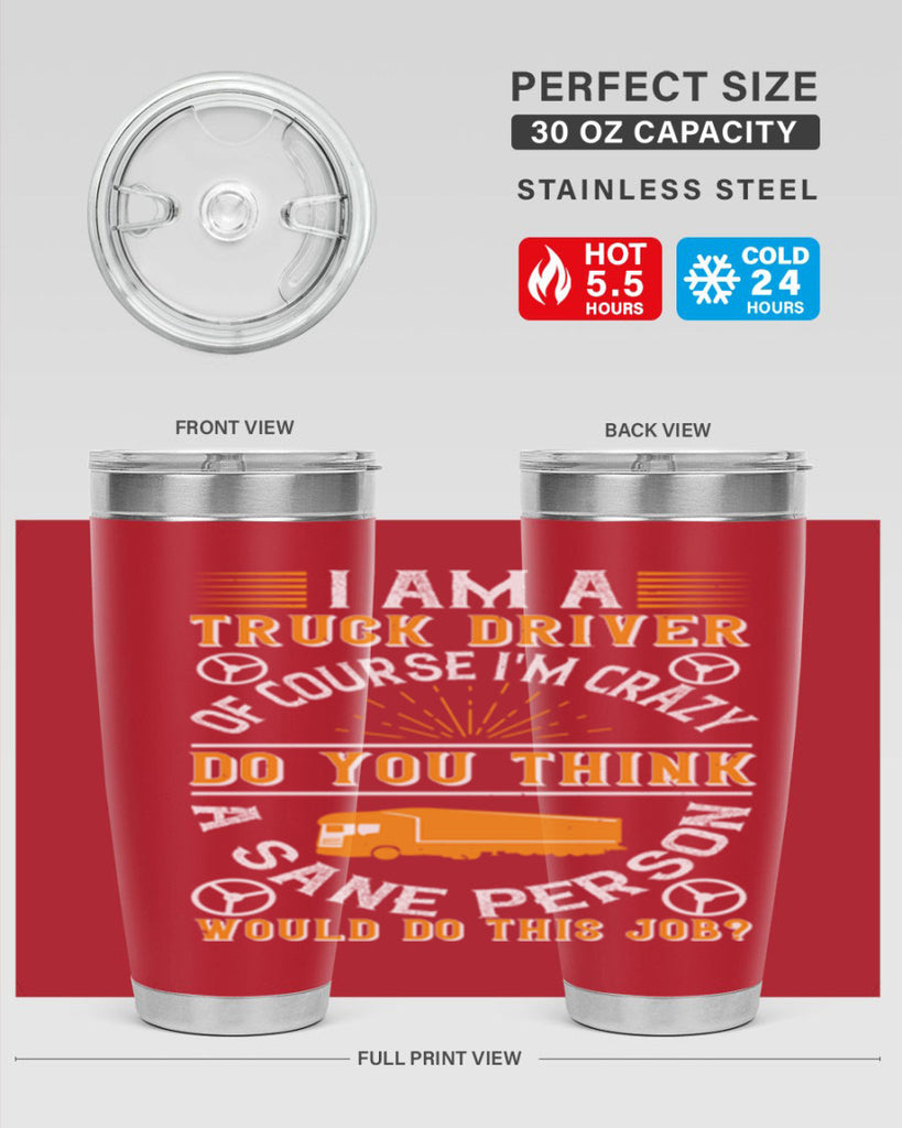 i am a truck driver of course im z Style 47#- truck driver- tumbler