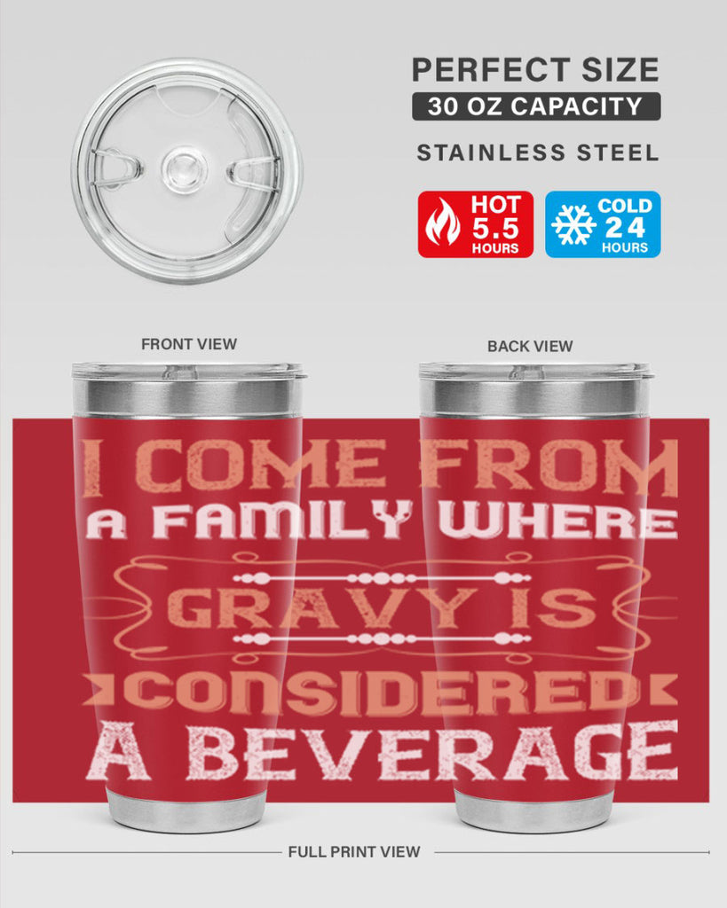i come from a family where gravy is considered a beverage 30#- thanksgiving- Tumbler