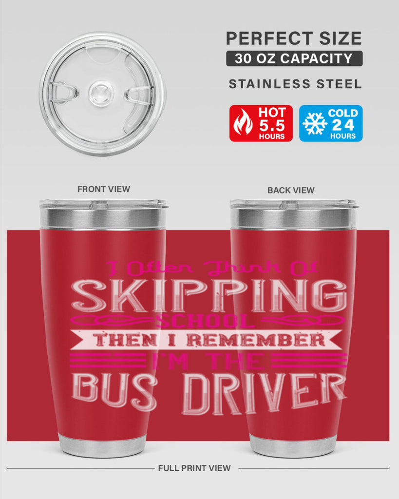 i often think of skipping school then i remember I’m the bus driver Style 27#- bus driver- tumbler