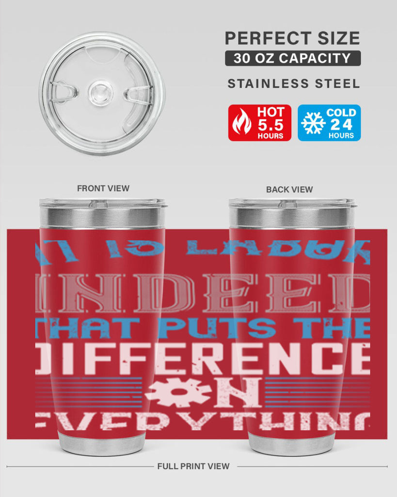 it is labor indeed that puts the difference on everything 34#- labor day- Tumbler