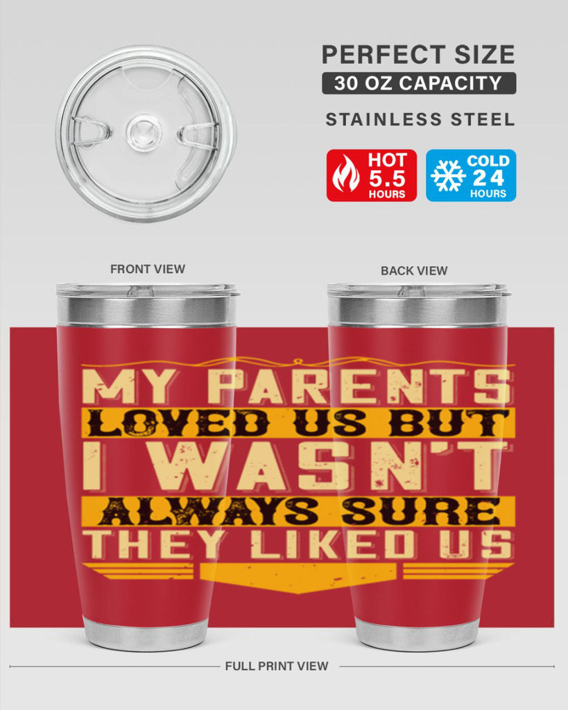 my parents loved us but i wasn’t always sure they liked us 36#- Parents Day- Tumbler