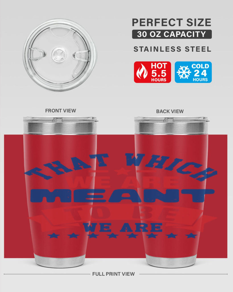 that which we are meant to be Style 39#- Fourt Of July- Tumbler
