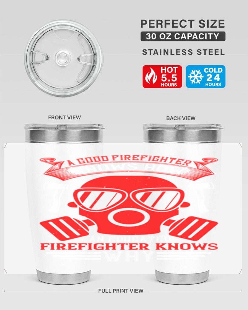 A good firefighter knows how an educated firefighter knows why Style 95#- fire fighter- tumbler