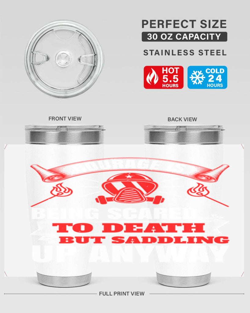 Courage is being scared to death but saddling up anyway Style 87#- fire fighter- tumbler