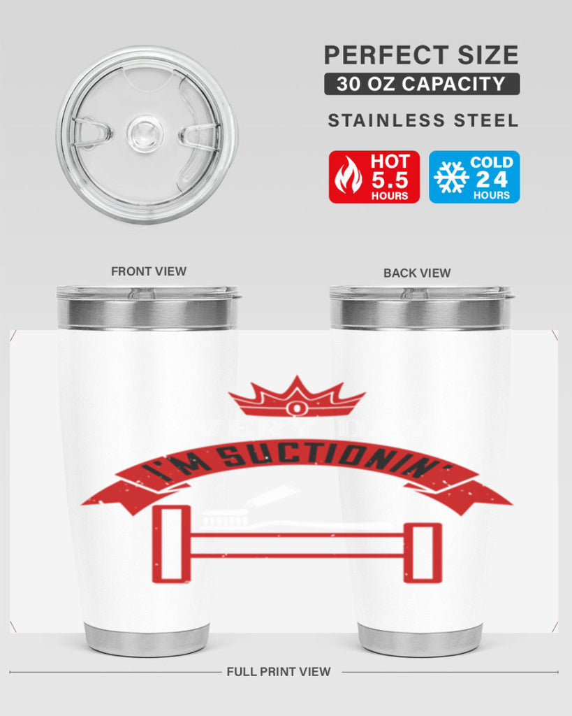 Every day im suctionin Style 41#- dentist- tumbler