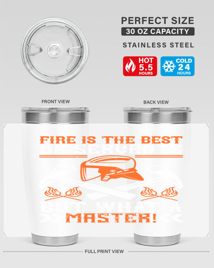 Fire is the best of servants but what a master Style 79#- fire fighter- tumbler