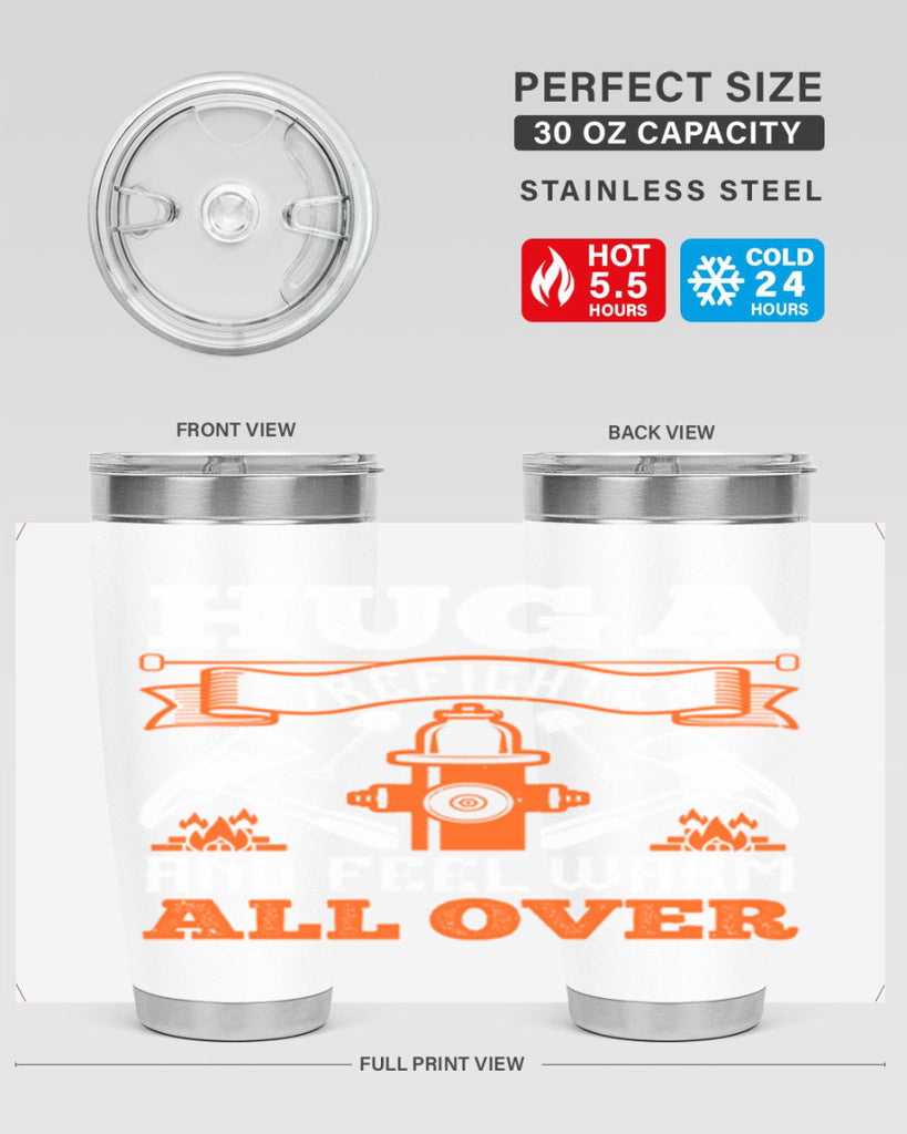 Hug a firefighter and feel warm all over Style 64#- fire fighter- tumbler