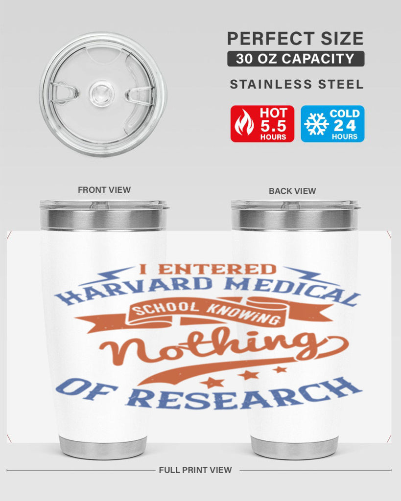 I entered Harvard Medical School knowing nothing of research Style 47#- medical- tumbler