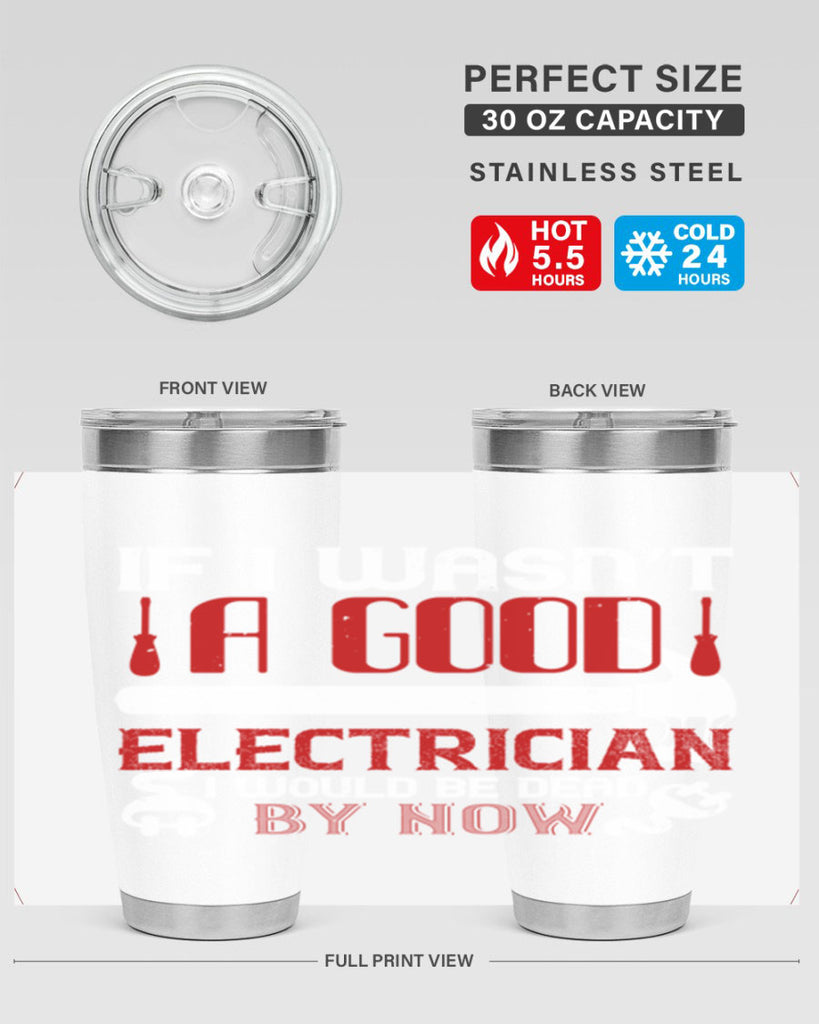 If i wasnt a good electrician i would be dead by now Style 32#- electrician- tumbler