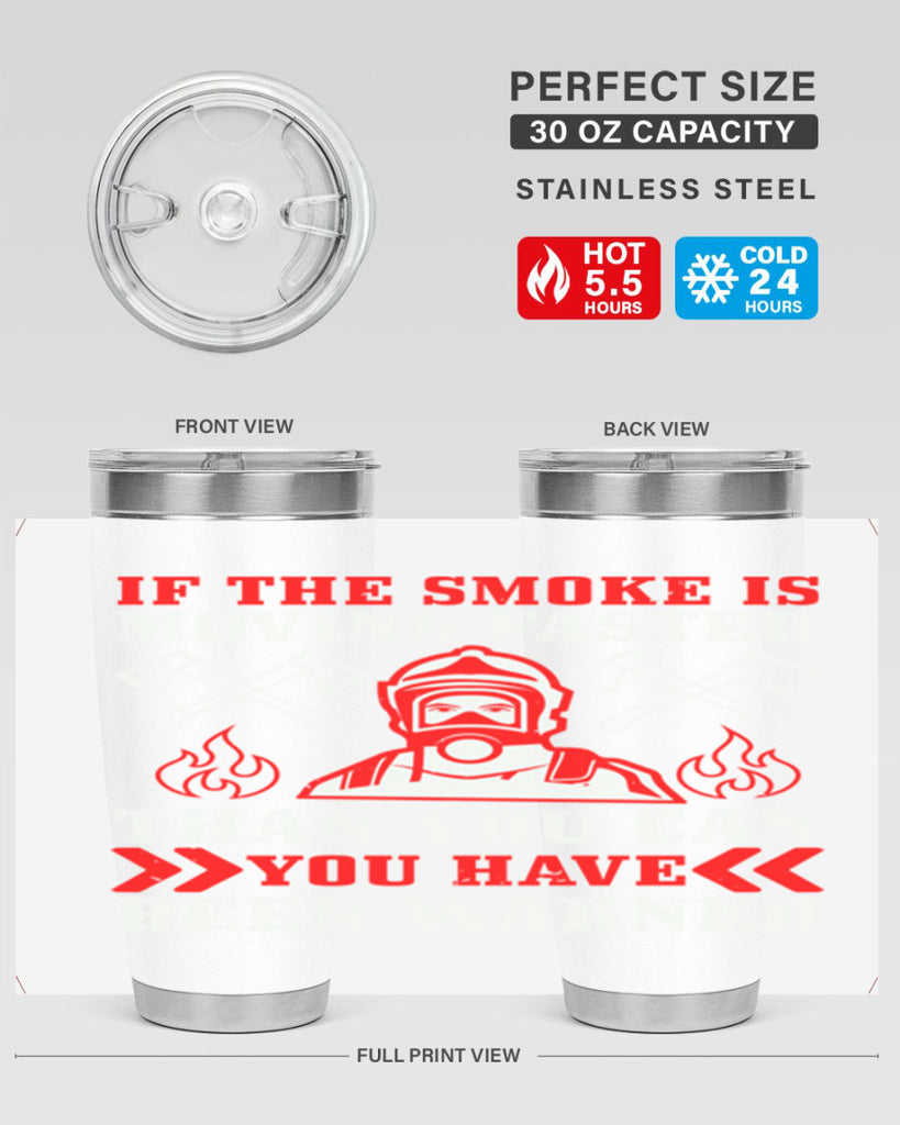 If the smoke is moving faster than you can you have been warned Style 60#- fire fighter- tumbler