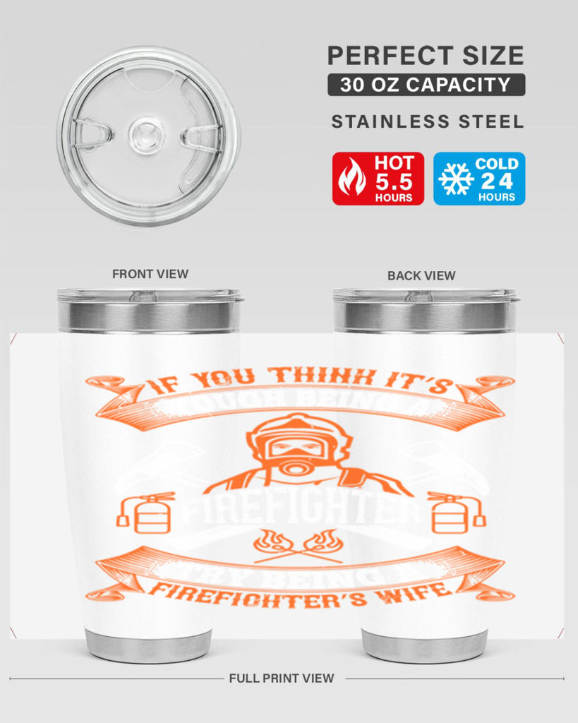 If you think it’s tough being a firefighter try being a firefighter’s wife Style 54#- fire fighter- tumbler