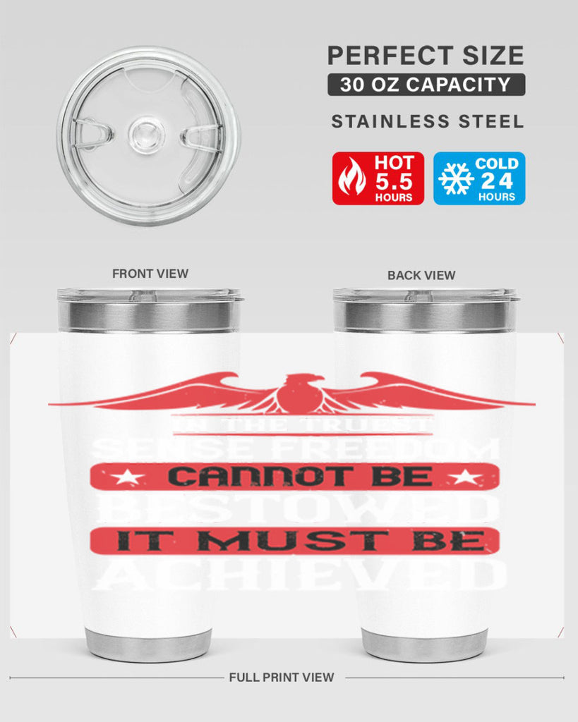In the truest sense freedom cannot be bestowed it must be achieved Style 117#- Fourt Of July- Tumbler