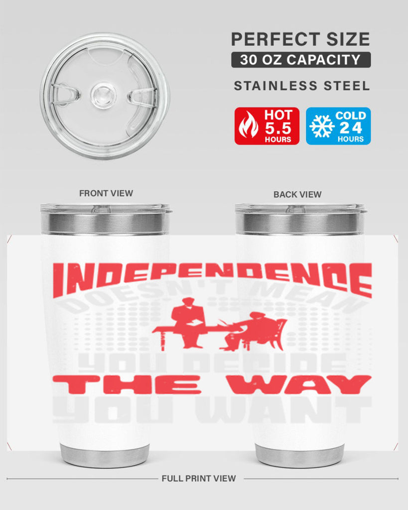 Independence doesnt mean you decide the way you want Style 21#- Fourt Of July- Tumbler
