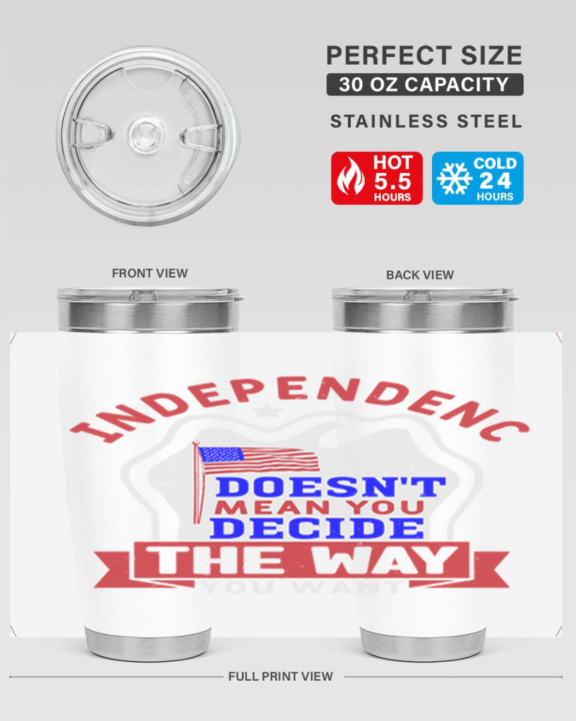 Independence doesnt mean you get to decide Style 23#- Fourt Of July- Tumbler