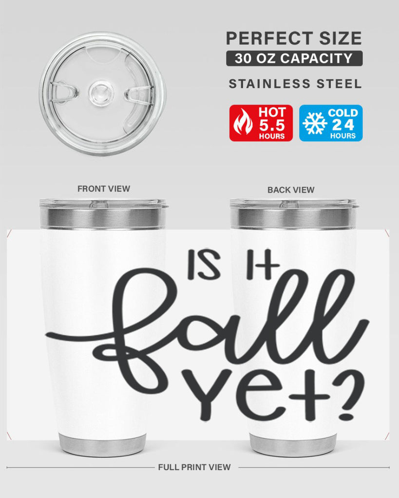 Is It Fall Yet 356#- fall- Tumbler