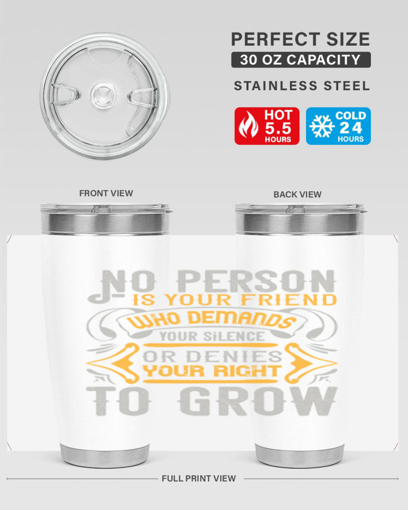 No person is your friend who demands your silence or denies your right to grow Style 63#- Best Friend- Tumbler