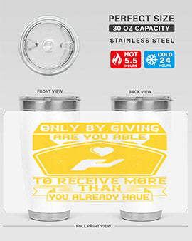 Only by giving are you able to receive more than you already have Style 38#- volunteer- Tumbler