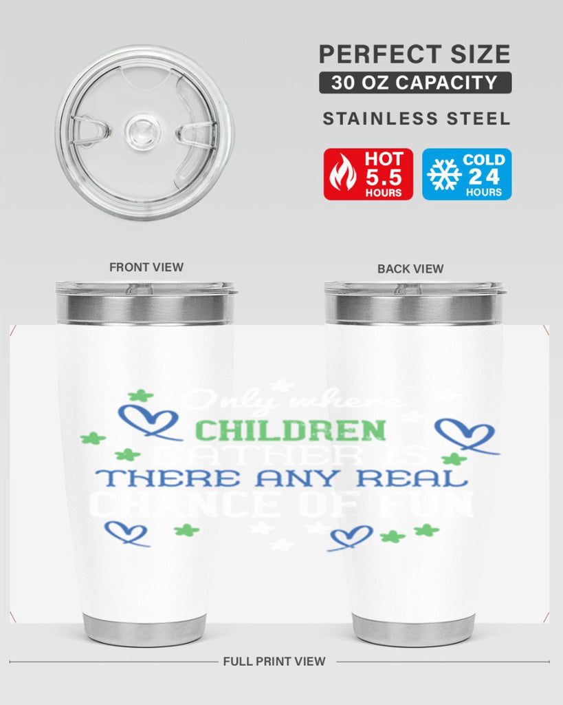 Only where children gather is there any real chance of fun Style 20#- baby- Tumbler