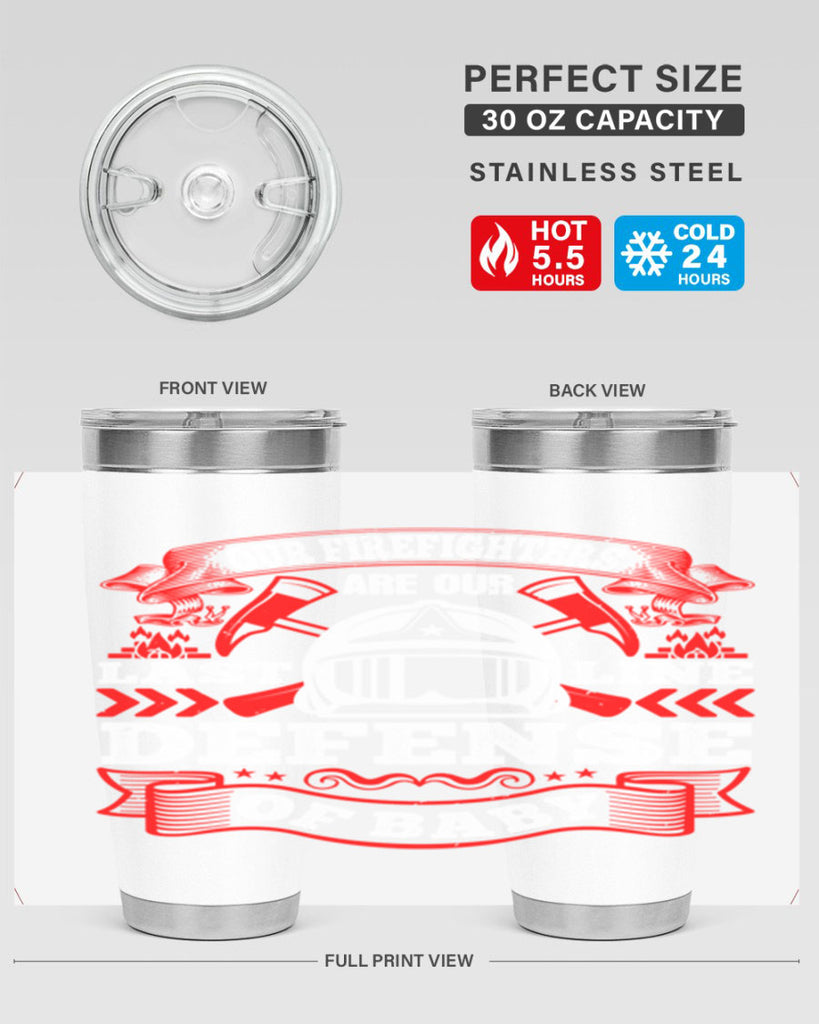 Our firefighters are our last line of defense baby Style 44#- fire fighter- tumbler