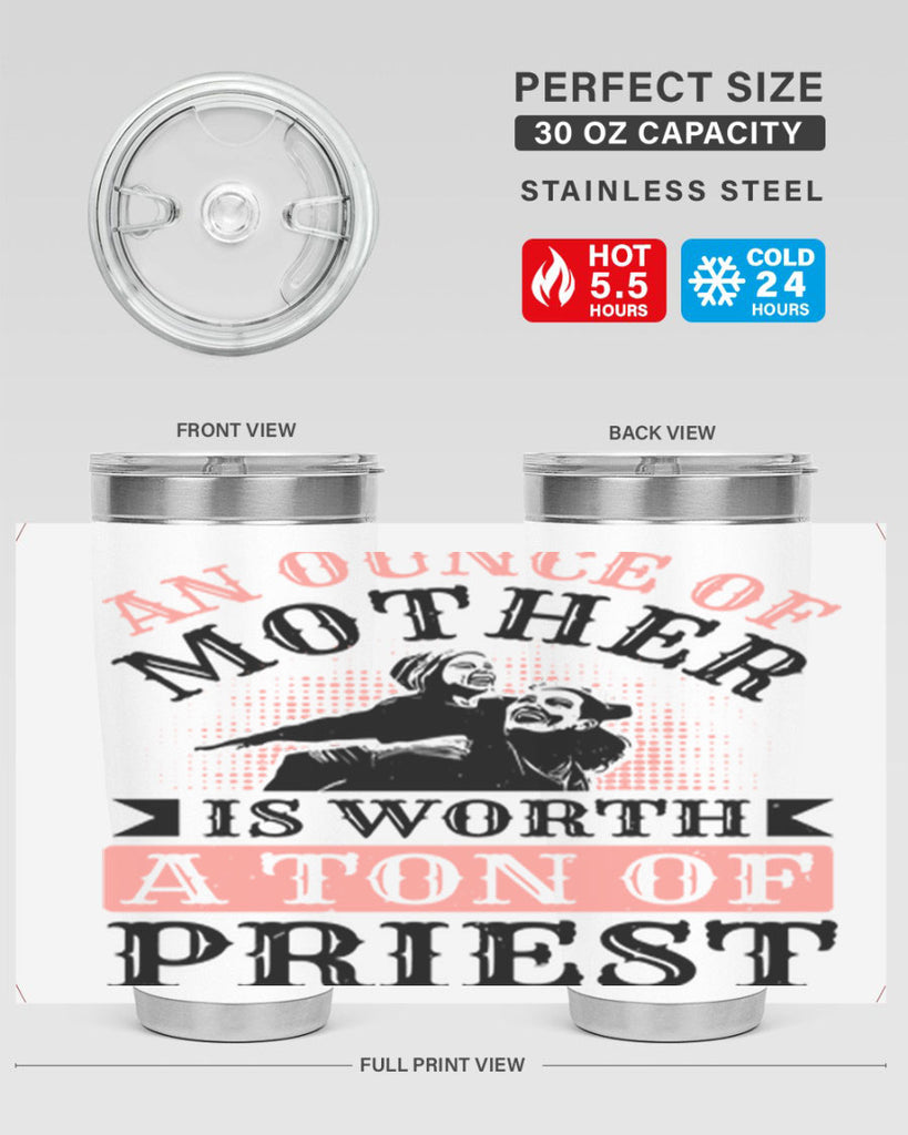 an ounce of mother is worth a ton of priest 1#- mothers day- Tumbler