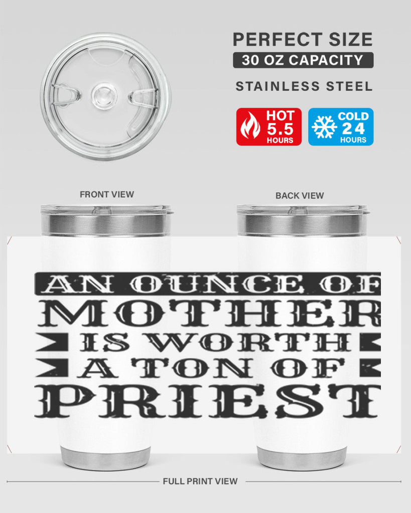 an ounce of mother is worth a ton of priest 97#- mothers day- Tumbler